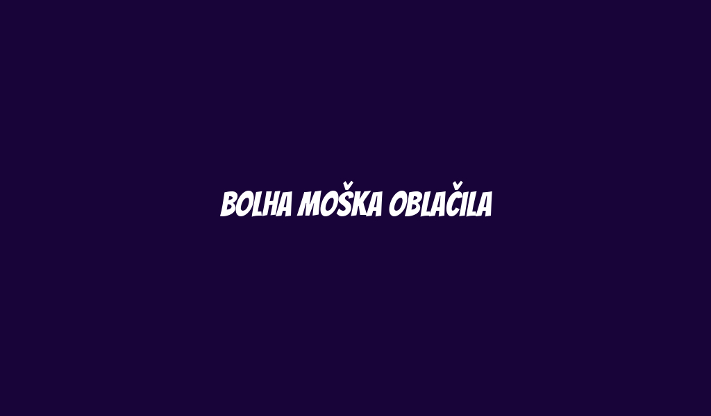 Bolha moška Oblačila
